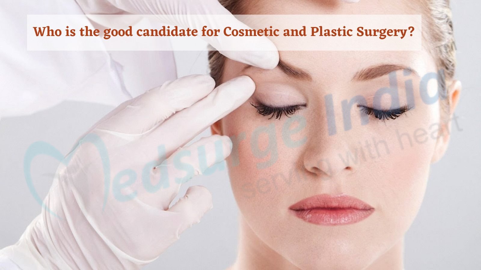 Who is The Good Candidate For Cosmetic and Plastic Surgery?