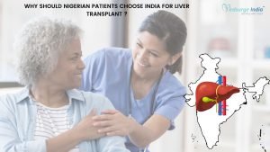 Why Should Nigerian Patients Choose India For Liver Transplant