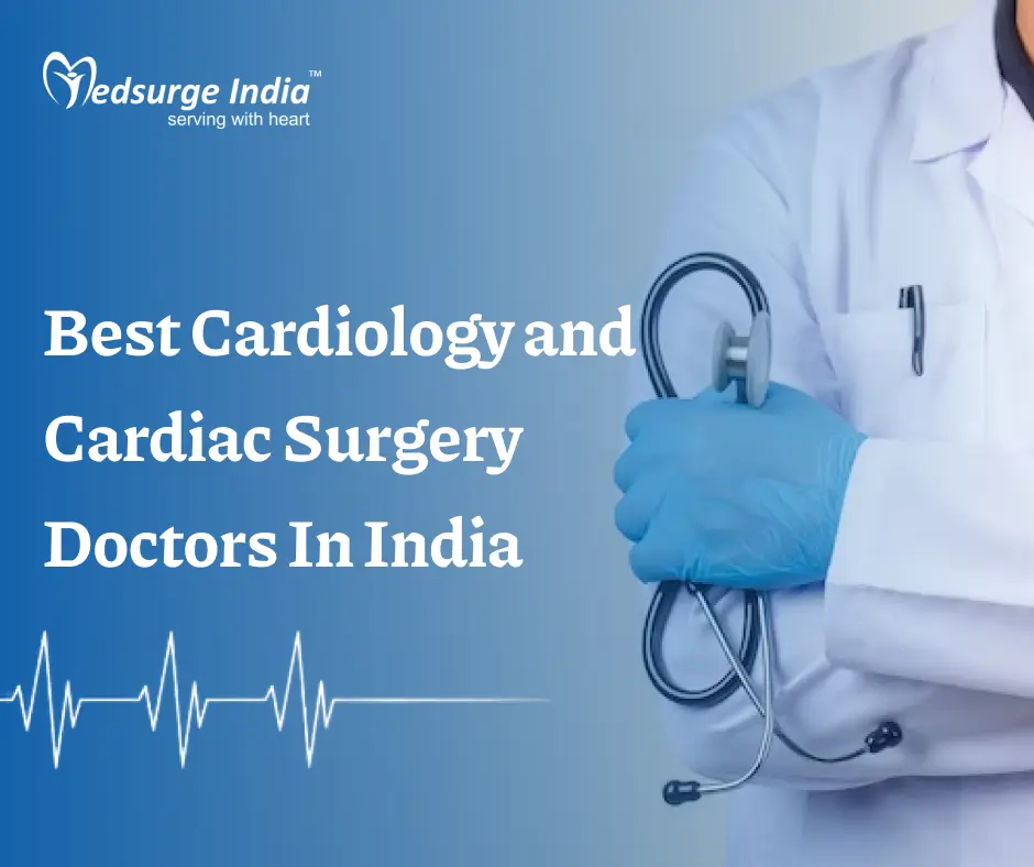 Best Cardiology and Cardiac Surgery Doctors In India