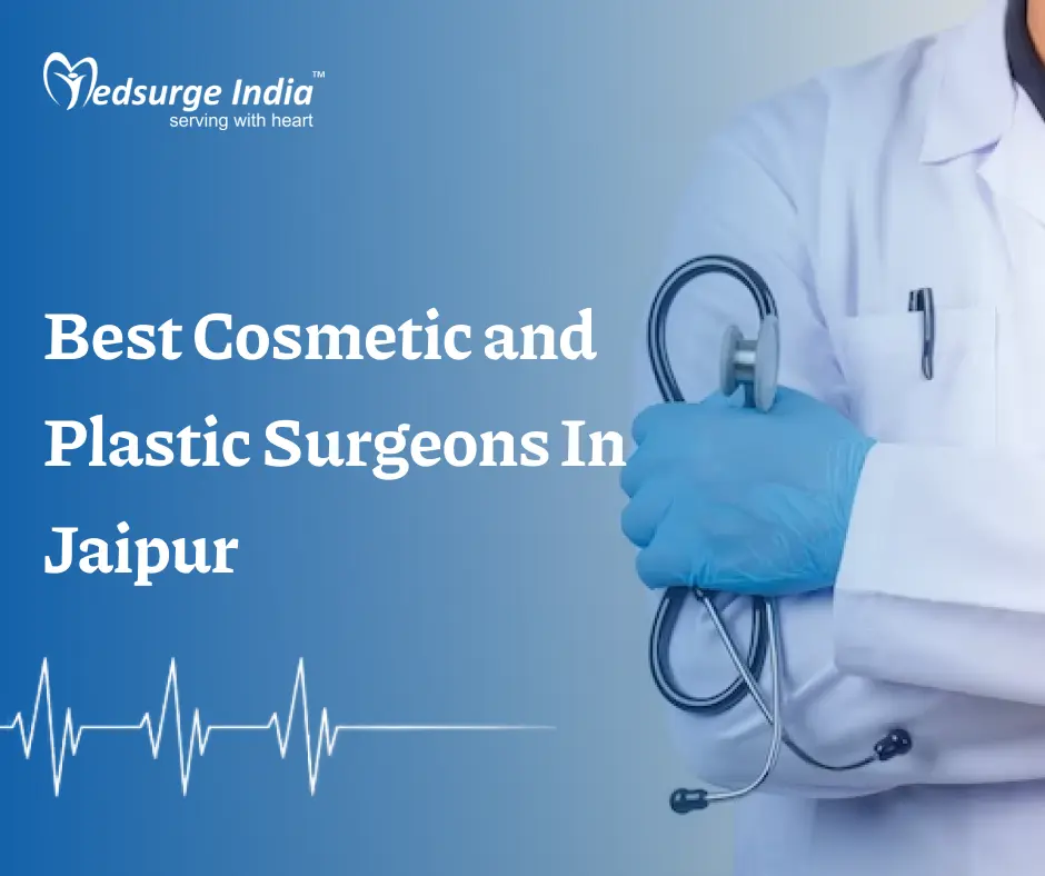 Best Cosmetic and Plastic Surgeons In Jaipur