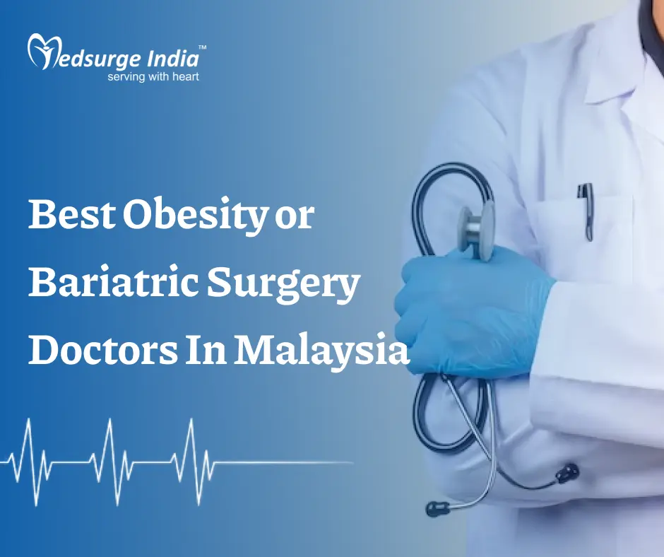 Best Obesity or Bariatric Surgery Doctors In Malaysia