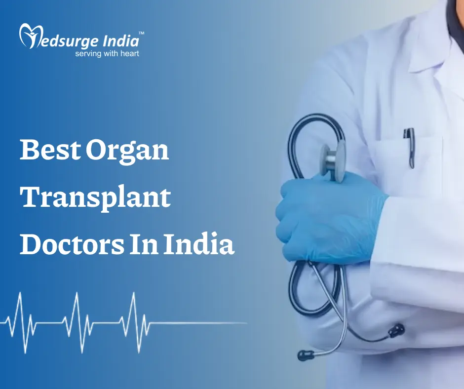 Best Organ Transplant Doctors In India