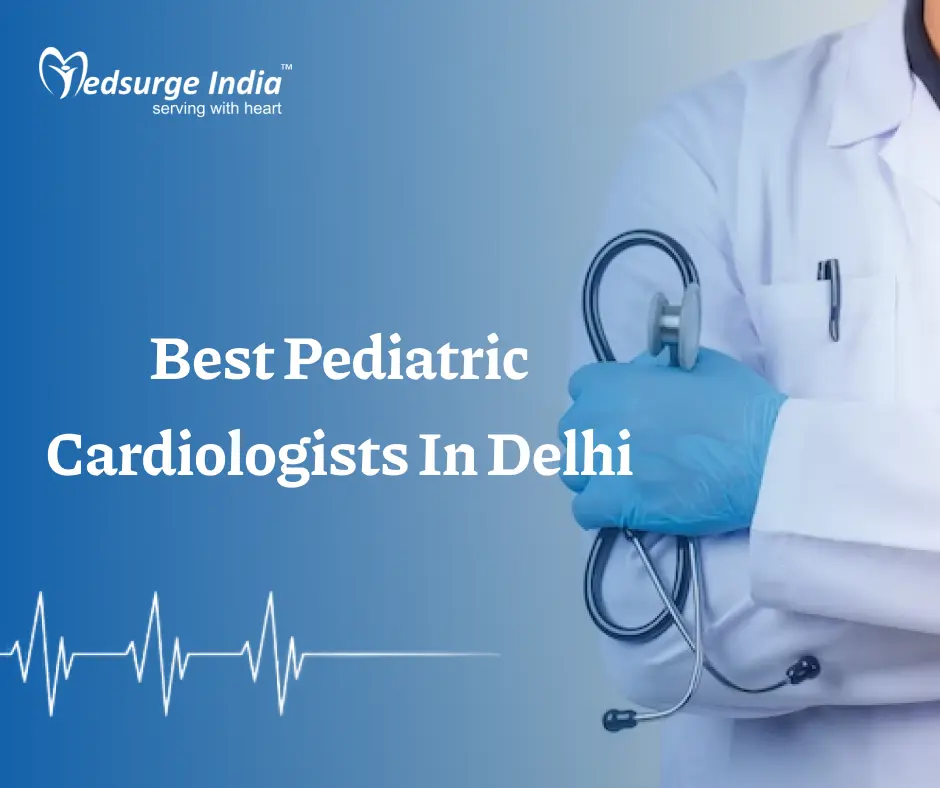 Best Pediatric Cardiologists In Delhi