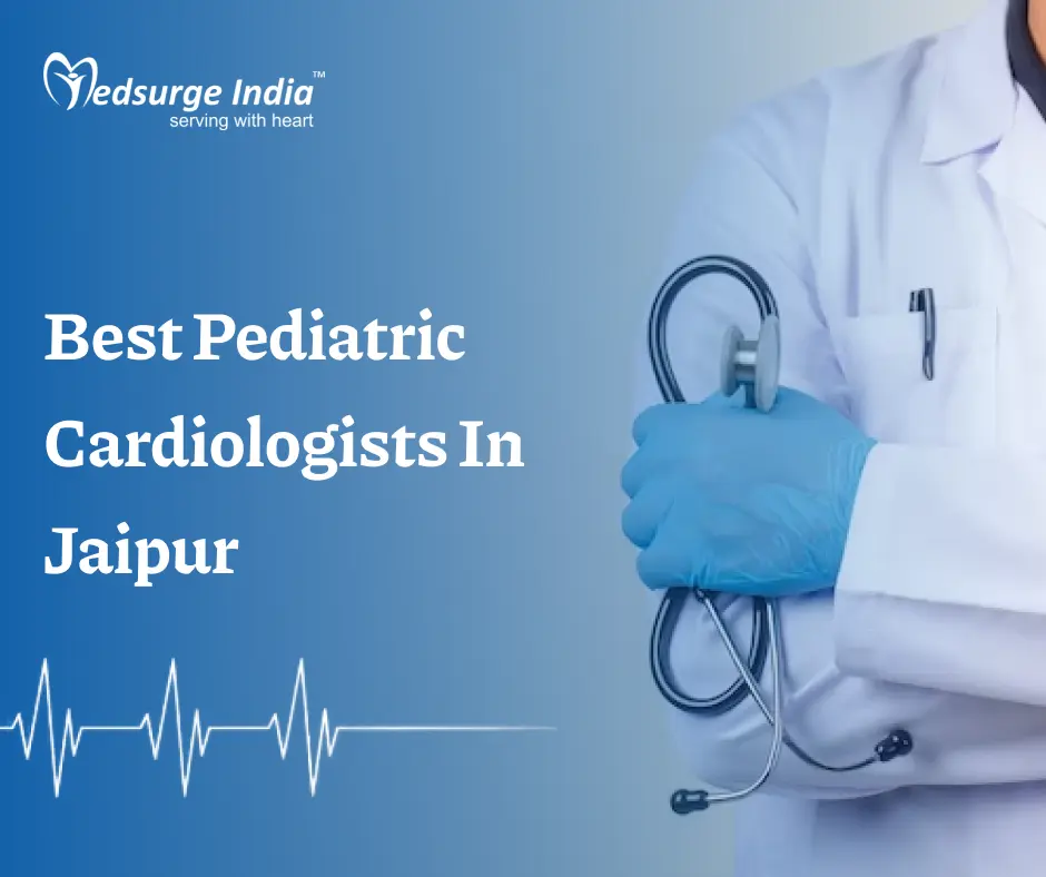 Best Pediatric Cardiologists In Jaipur