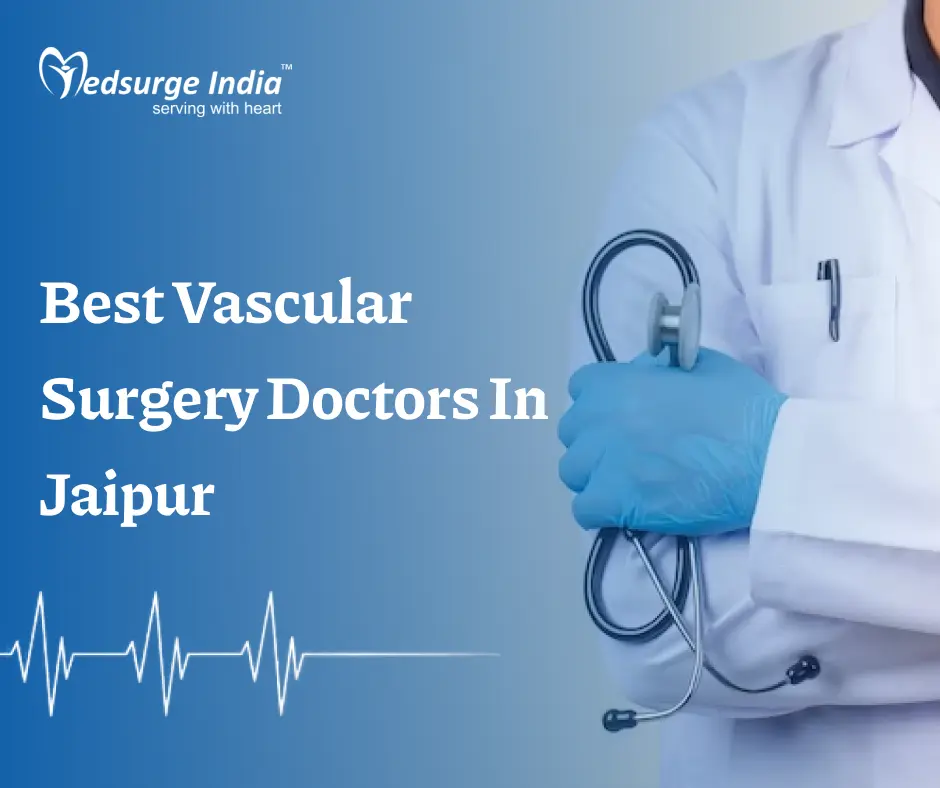 Best Vascular Surgery Doctors In Jaipur