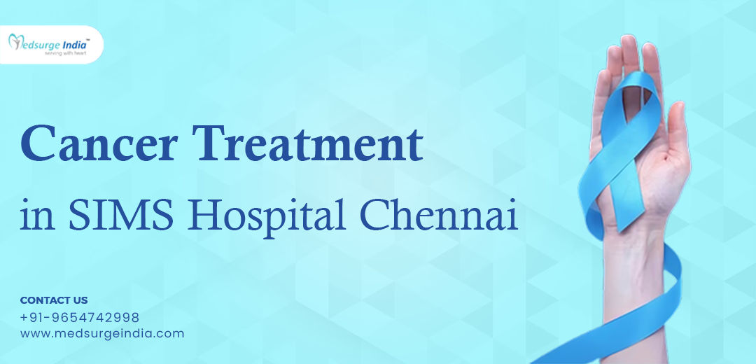 Cancer Treatment in SIMS Hospital Chennai