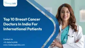 top 10 breast cancer doctors in india for international patients
