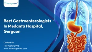 Best Gastroenterologists in Medanta Hospital Gurgaon